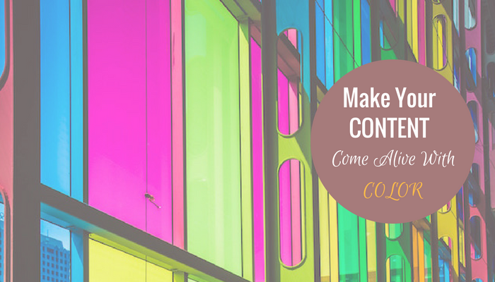 3 Ways To Make Your Content Come Alive With Color