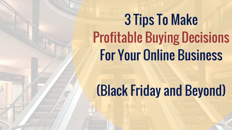 3 Tips For Profitable Online Business Buying Decisions (Black Friday and Beyond)